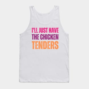 I'll Just Have The Chicken Tenders Tank Top